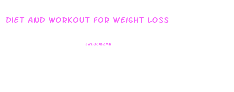 Diet And Workout For Weight Loss