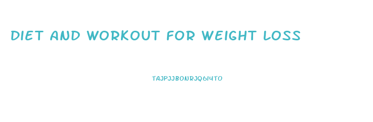 Diet And Workout For Weight Loss