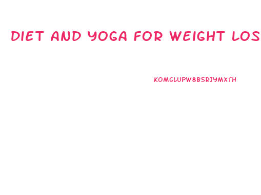 Diet And Yoga For Weight Loss