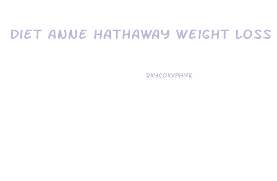 Diet Anne Hathaway Weight Loss