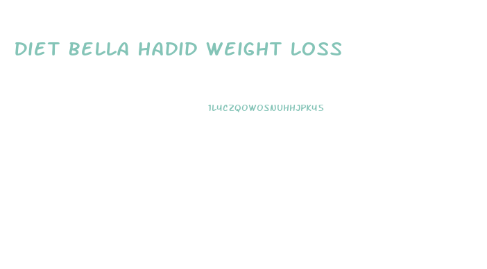 Diet Bella Hadid Weight Loss