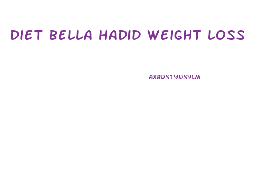 Diet Bella Hadid Weight Loss