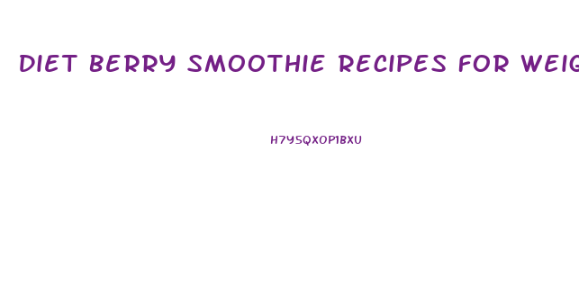 Diet Berry Smoothie Recipes For Weight Loss