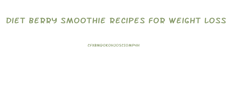 Diet Berry Smoothie Recipes For Weight Loss