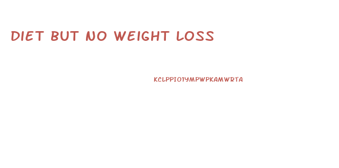 Diet But No Weight Loss