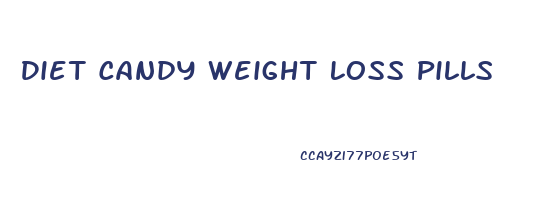 Diet Candy Weight Loss Pills