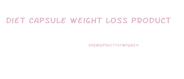 Diet Capsule Weight Loss Product