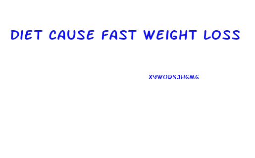 Diet Cause Fast Weight Loss