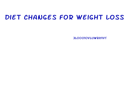 Diet Changes For Weight Loss