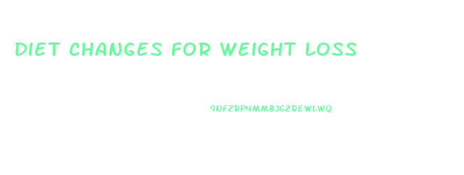 Diet Changes For Weight Loss