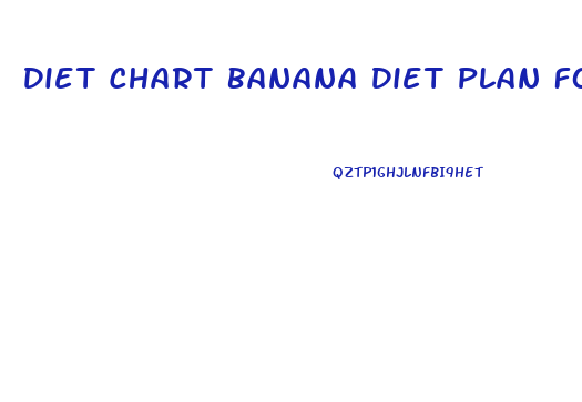 Diet Chart Banana Diet Plan For Weight Loss