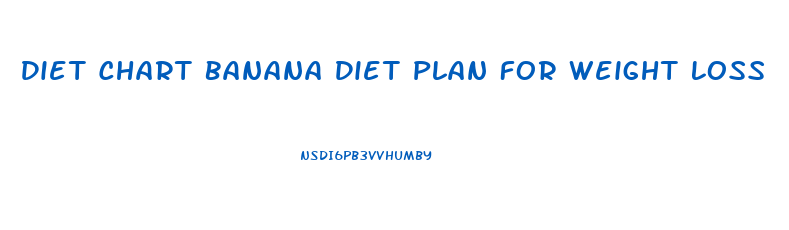 Diet Chart Banana Diet Plan For Weight Loss