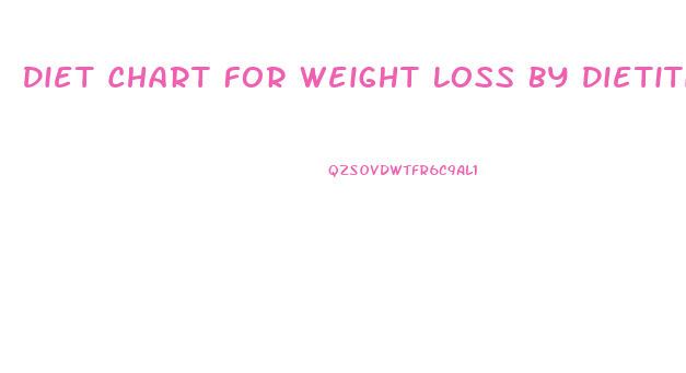 Diet Chart For Weight Loss By Dietitian