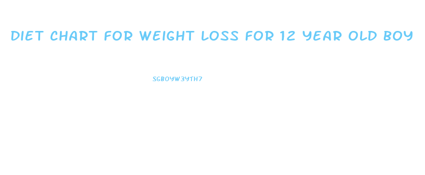 Diet Chart For Weight Loss For 12 Year Old Boy