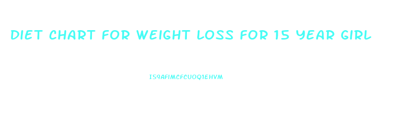 Diet Chart For Weight Loss For 15 Year Girl