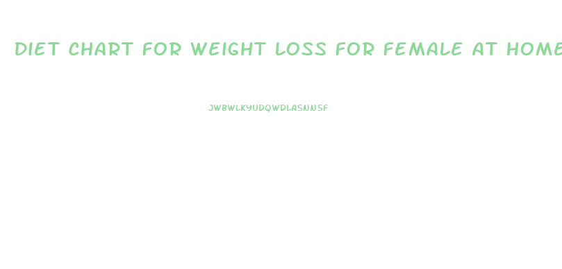 Diet Chart For Weight Loss For Female At Home
