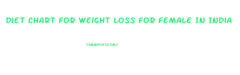 Diet Chart For Weight Loss For Female In India