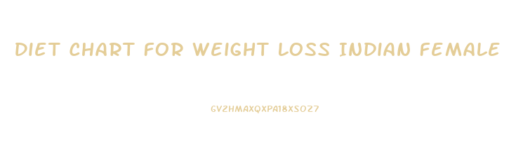 Diet Chart For Weight Loss Indian Female