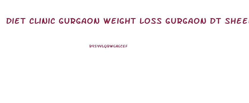 Diet Clinic Gurgaon Weight Loss Gurgaon Dt Sheela Seharawat