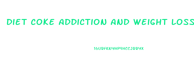 Diet Coke Addiction And Weight Loss