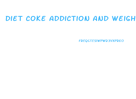 Diet Coke Addiction And Weight Loss