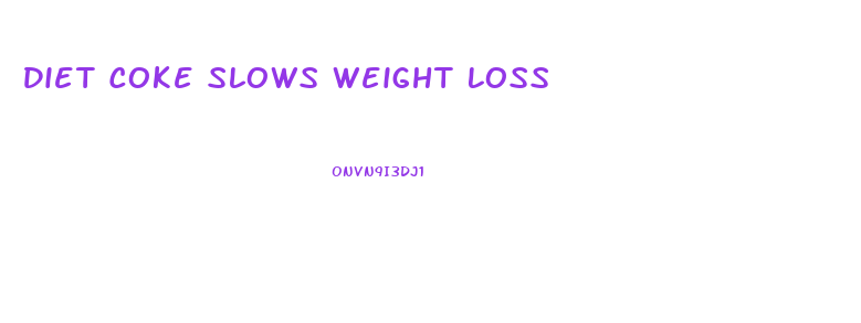 Diet Coke Slows Weight Loss