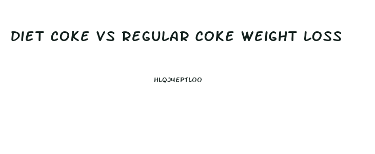 Diet Coke Vs Regular Coke Weight Loss