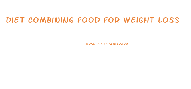 Diet Combining Food For Weight Loss