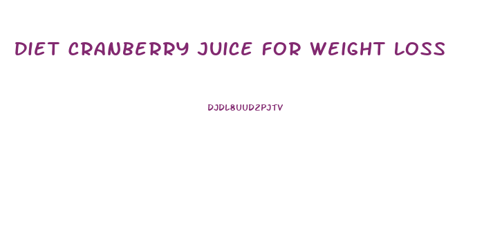 Diet Cranberry Juice For Weight Loss