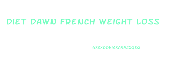 Diet Dawn French Weight Loss