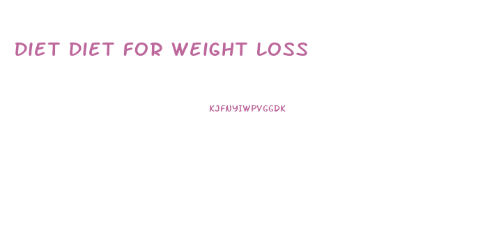 Diet Diet For Weight Loss