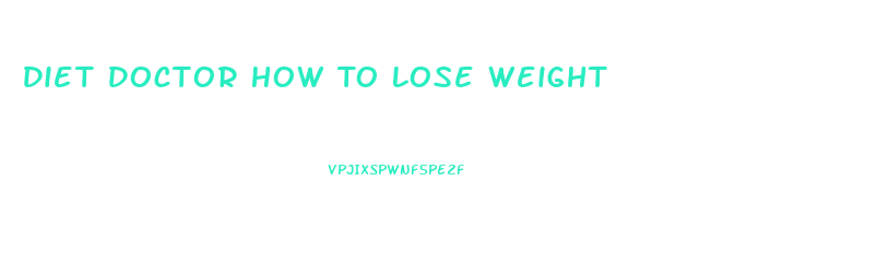 Diet Doctor How To Lose Weight