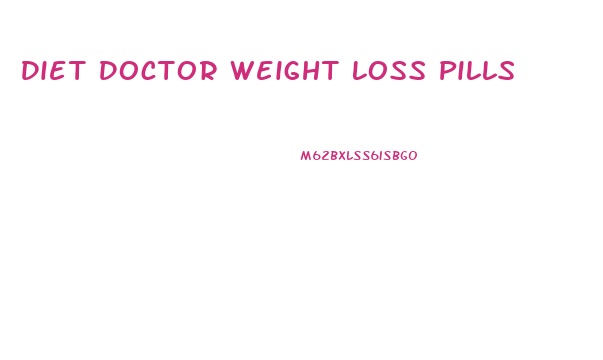 Diet Doctor Weight Loss Pills