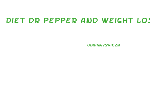 Diet Dr Pepper And Weight Loss