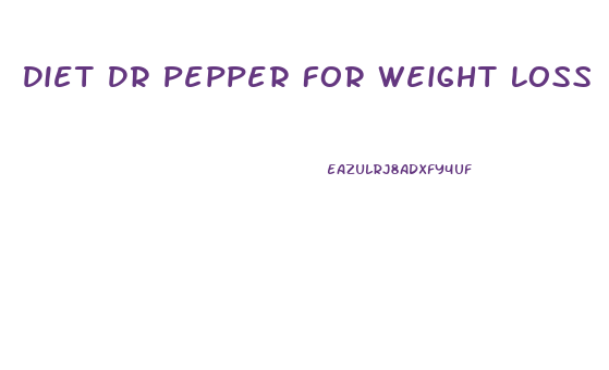 Diet Dr Pepper For Weight Loss