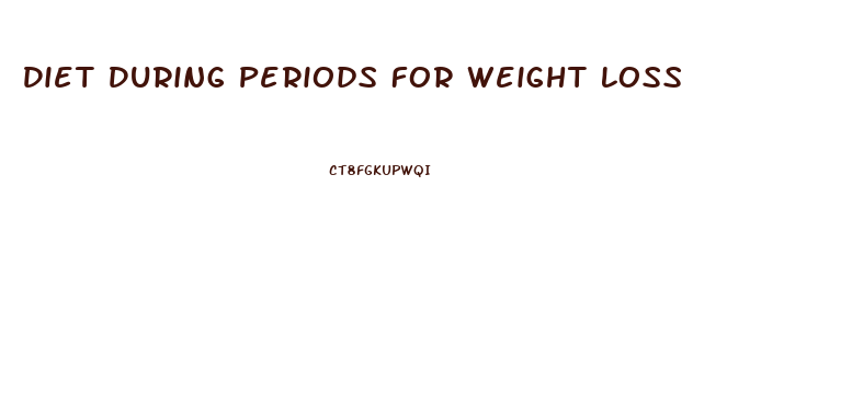 Diet During Periods For Weight Loss