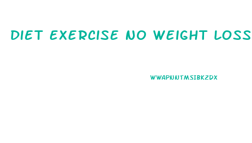 Diet Exercise No Weight Loss 1 Month