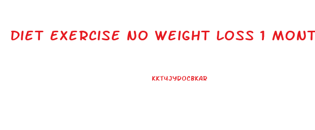 Diet Exercise No Weight Loss 1 Month