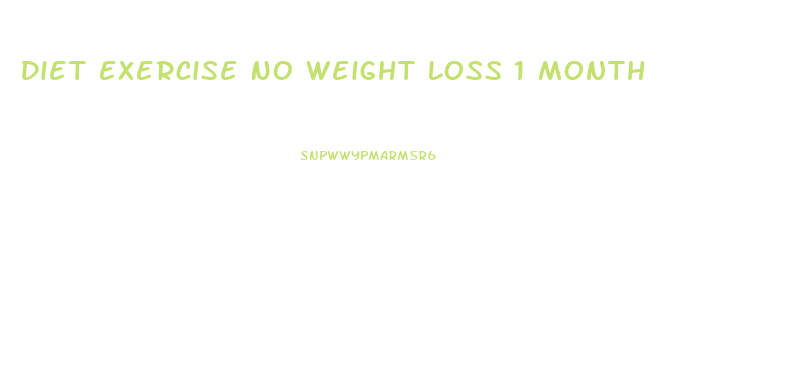 Diet Exercise No Weight Loss 1 Month