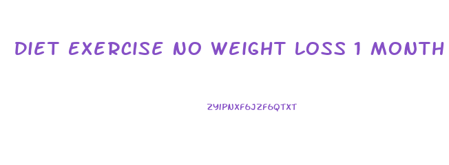 Diet Exercise No Weight Loss 1 Month