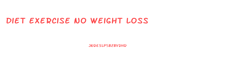Diet Exercise No Weight Loss