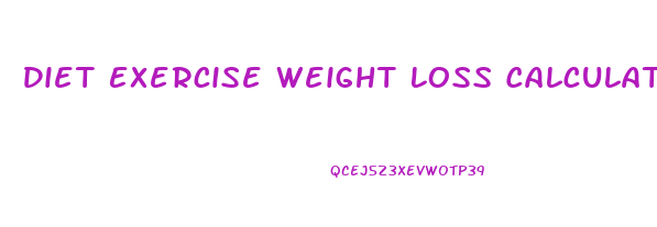 Diet Exercise Weight Loss Calculator