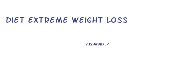 Diet Extreme Weight Loss
