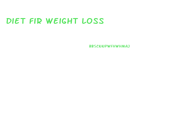 Diet Fir Weight Loss