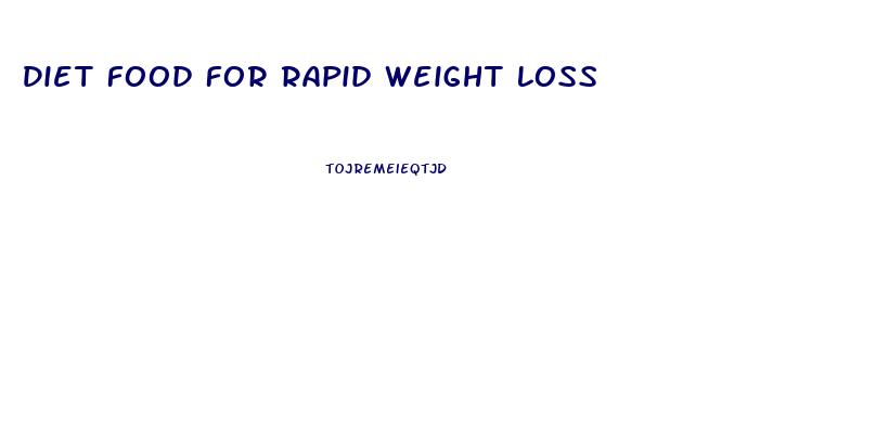 Diet Food For Rapid Weight Loss