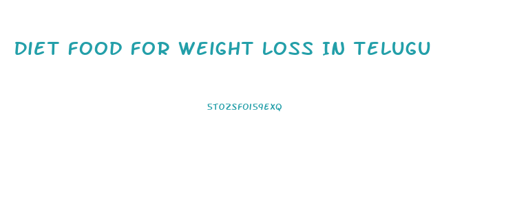 Diet Food For Weight Loss In Telugu