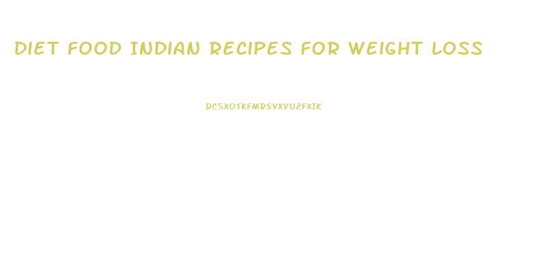 Diet Food Indian Recipes For Weight Loss