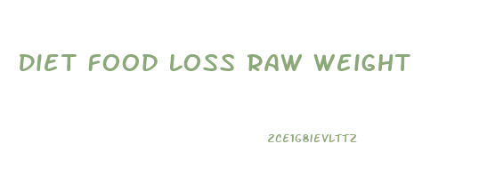 Diet Food Loss Raw Weight