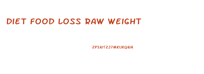 Diet Food Loss Raw Weight