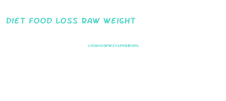 Diet Food Loss Raw Weight